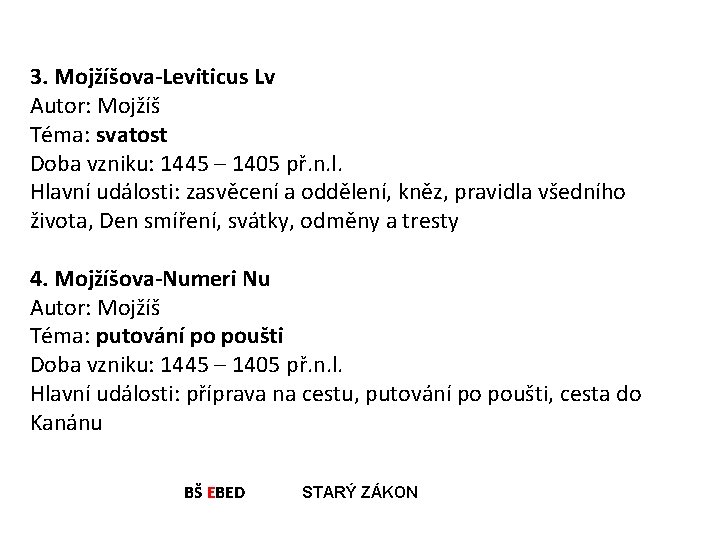 3. Mojžíšova-Leviticus Lv Autor: Mojžíš Téma: svatost Doba vzniku: 1445 – 1405 př. n.