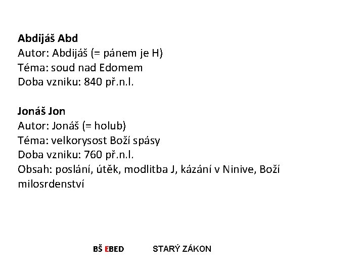 Abdijáš Abd Autor: Abdijáš (= pánem je H) Téma: soud nad Edomem Doba vzniku: