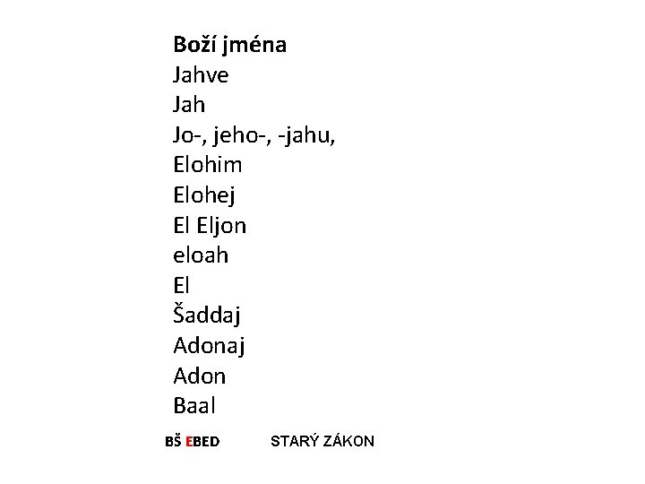 Boží jména Jahve Jah Jo-, jeho-, -jahu, Elohim Elohej El Eljon eloah El Šaddaj