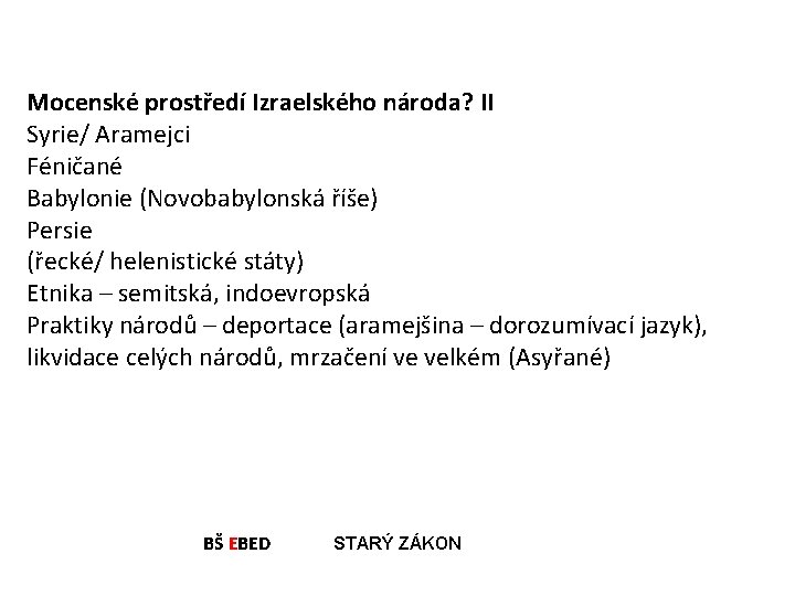 Mocenské prostředí Izraelského národa? II Syrie/ Aramejci Féničané Babylonie (Novobabylonská říše) Persie (řecké/ helenistické