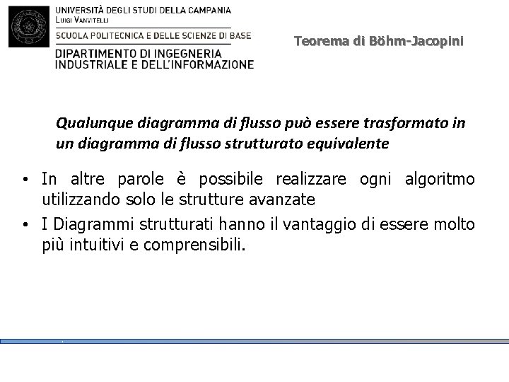 Teorema di Böhm-Jacopini Qualunque diagramma di flusso può essere trasformato in un diagramma di