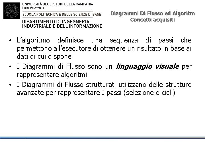 Diagrammi Di Flusso ed Algoritm Concetti acquisiti • L’algoritmo definisce una sequenza di passi