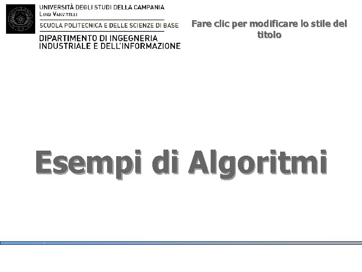 Fare clic per modificare lo stile del titolo Esempi di Algoritmi 