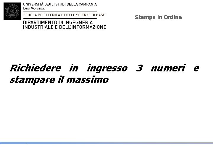 Stampa in Ordine Richiedere in ingresso 3 numeri e stampare il massimo 