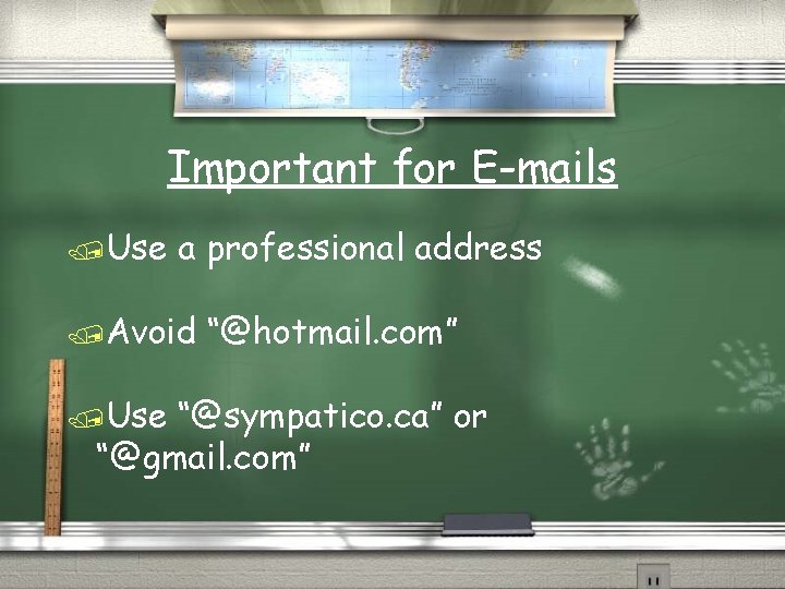 Important for E-mails /Use a professional address /Avoid /Use “@hotmail. com” “@sympatico. ca” or