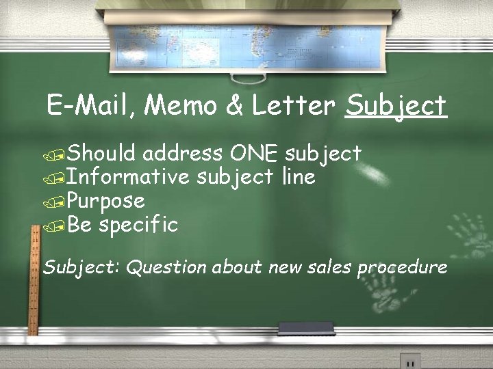 E-Mail, Memo & Letter Subject /Should address ONE subject /Informative subject line /Purpose /Be