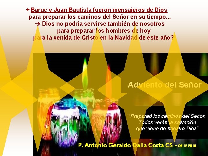 + Baruc y Juan Bautista fueron mensajeros de Dios para preparar los caminos del + Baruc y Juan Bautista fueron mensajeros de Dios para preparar los caminos del