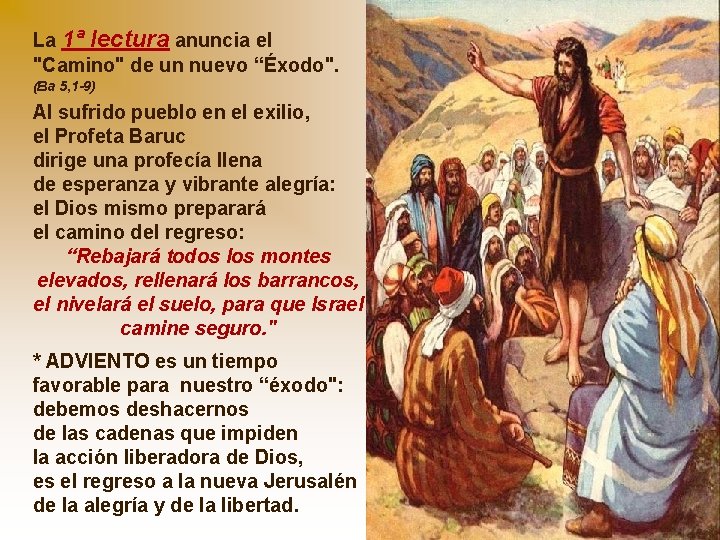 La 1ª lectura anuncia el "Camino" de un nuevo “Éxodo". (Ba 5, 1 -9) La 1ª lectura anuncia el "Camino" de un nuevo “Éxodo". (Ba 5, 1 -9)