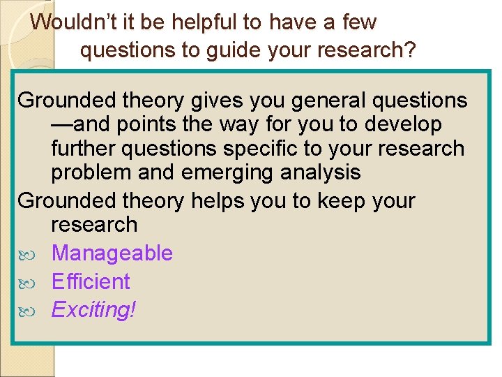 Wouldn’t it be helpful to have a few questions to guide your research? Grounded