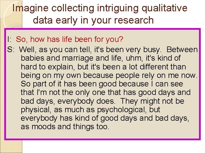 Imagine collecting intriguing qualitative data early in your research I: So, how has life