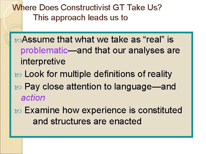 Where Does Constructivist GT Take Us? This approach leads us to Assume that we