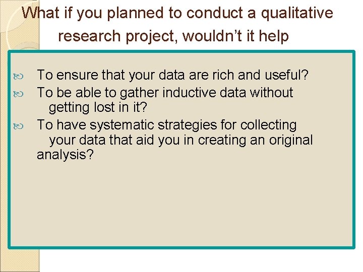 What if you planned to conduct a qualitative research project, wouldn’t it help w