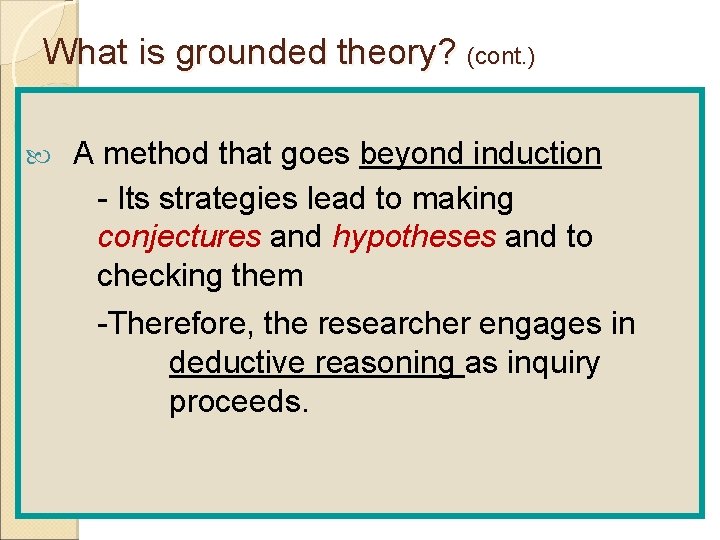 What is grounded theory? (cont. ) A method that goes beyond induction - Its