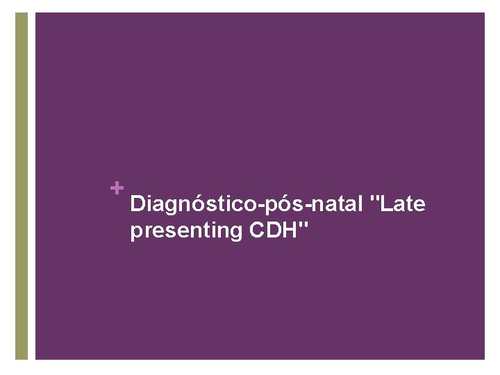 + Diagnóstico-pós-natal "Late presenting CDH" 
