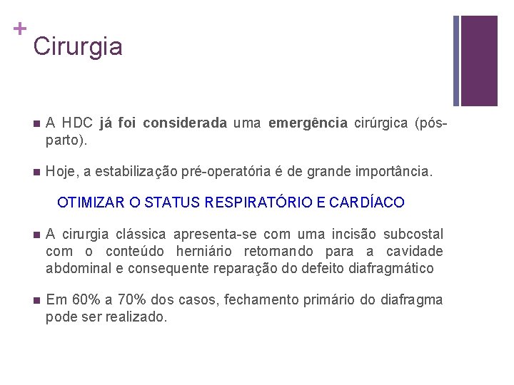 + Cirurgia n A HDC já foi considerada uma emergência cirúrgica (pósparto). n Hoje,