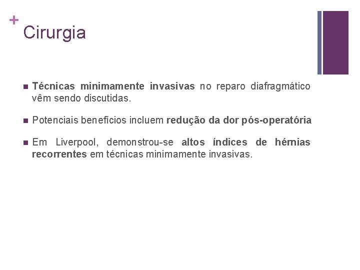 + Cirurgia n Técnicas minimamente invasivas no reparo diafragmático vêm sendo discutidas. n Potenciais