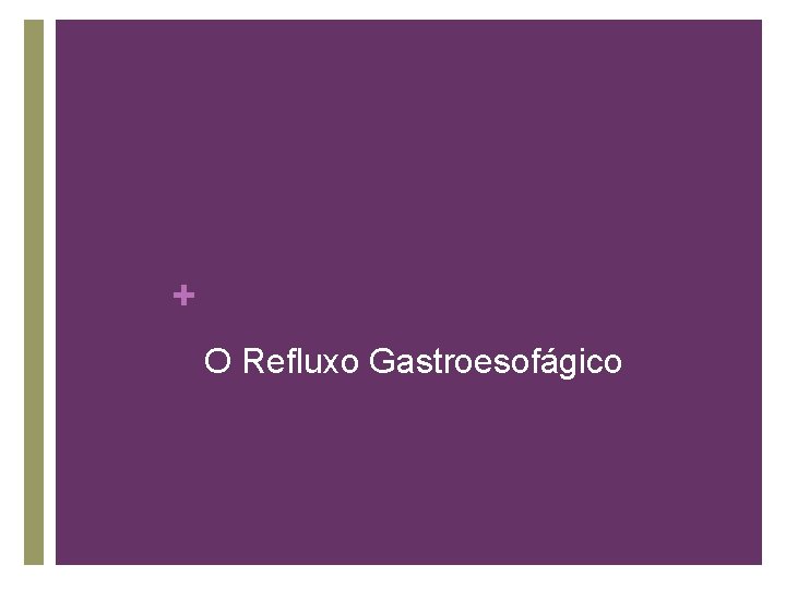 + O Refluxo Gastroesofágico 