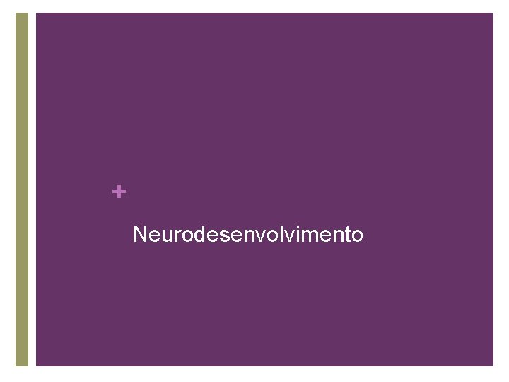 + Neurodesenvolvimento 