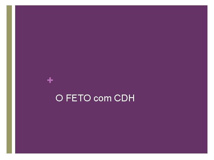 + O FETO com CDH 