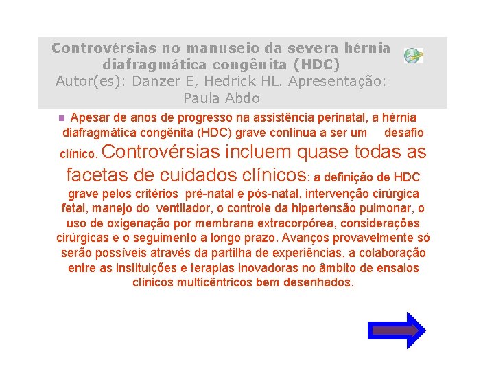 Controvérsias no manuseio da severa hérnia diafragmática congênita (HDC) Autor(es): Danzer E, Hedrick HL.