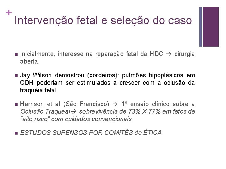 + Intervenção fetal e seleção do caso n Inicialmente, interesse na reparação fetal da