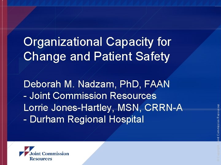 Deborah M. Nadzam, Ph. D, FAAN - Joint Commission Resources Lorrie Jones-Hartley, MSN, CRRN-A