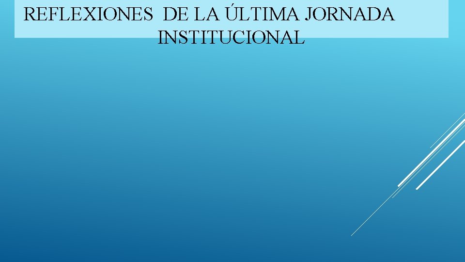 REFLEXIONES DE LA ÚLTIMA JORNADA INSTITUCIONAL 