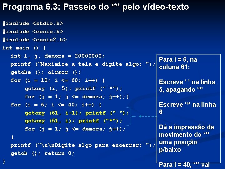 Programa 6. 3: Passeio do ‘*’ pelo vídeo-texto #include <stdio. h> #include <conio 2.