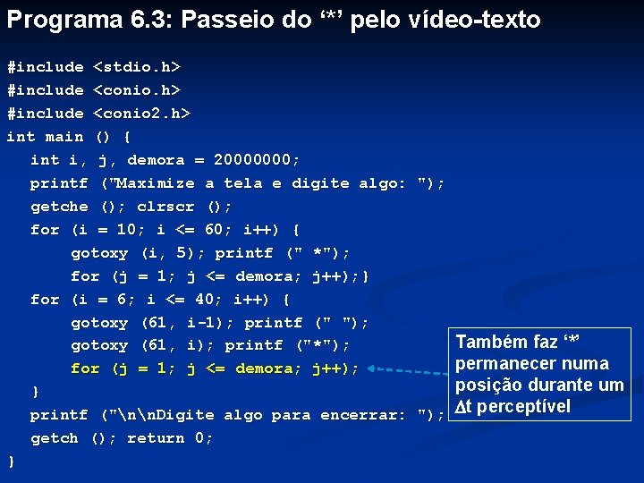 Programa 6. 3: Passeio do ‘*’ pelo vídeo-texto #include <stdio. h> #include <conio 2.