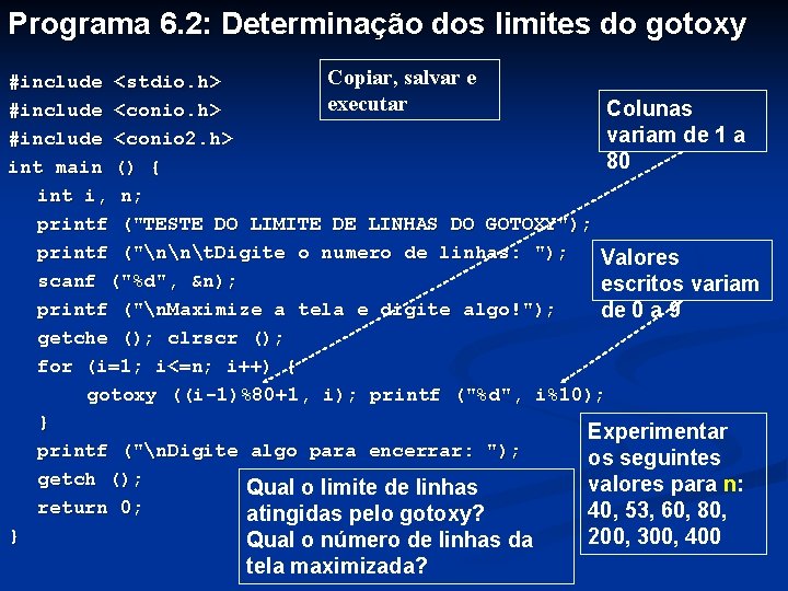 Programa 6. 2: Determinação dos limites do gotoxy Copiar, salvar e #include <stdio. h>