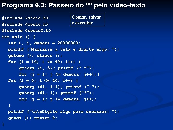 Programa 6. 3: Passeio do ‘*’ pelo vídeo-texto Copiar, salvar #include <stdio. h> e