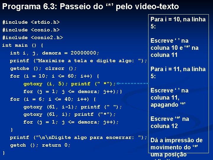 Programa 6. 3: Passeio do ‘*’ pelo vídeo-texto Para i = 10, na linha