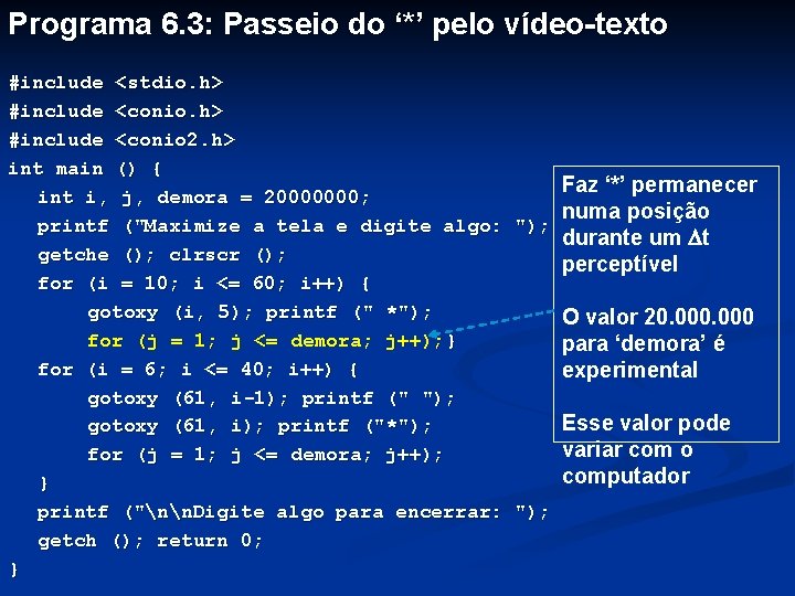 Programa 6. 3: Passeio do ‘*’ pelo vídeo-texto #include <stdio. h> #include <conio 2.