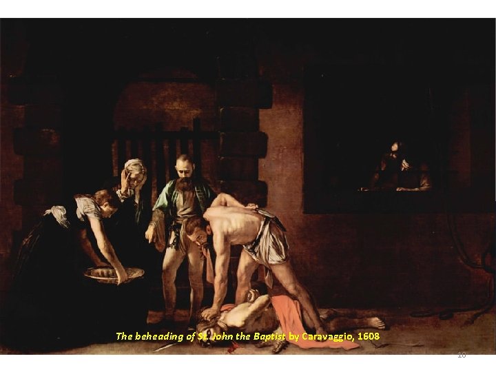 The beheading of St. John the Baptist by Caravaggio, 1608 10 