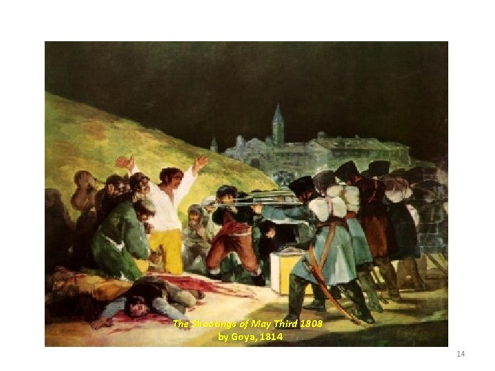The Shootings of May Third 1808 by Goya, 1814 14 