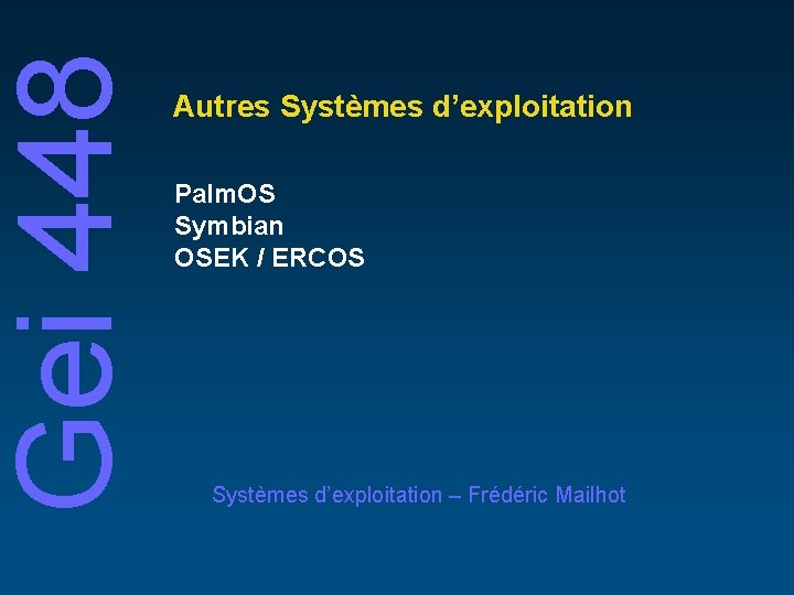 Gei 448 Autres Systèmes d’exploitation Palm. OS Symbian OSEK / ERCOS Systèmes d’exploitation –