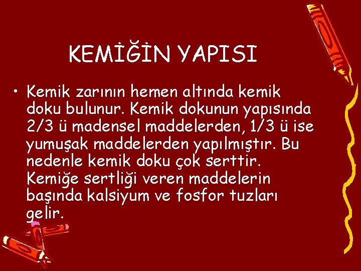 KEMİĞİN YAPISI • Kemik zarının hemen altında kemik doku bulunur. Kemik dokunun yapısında 2/3