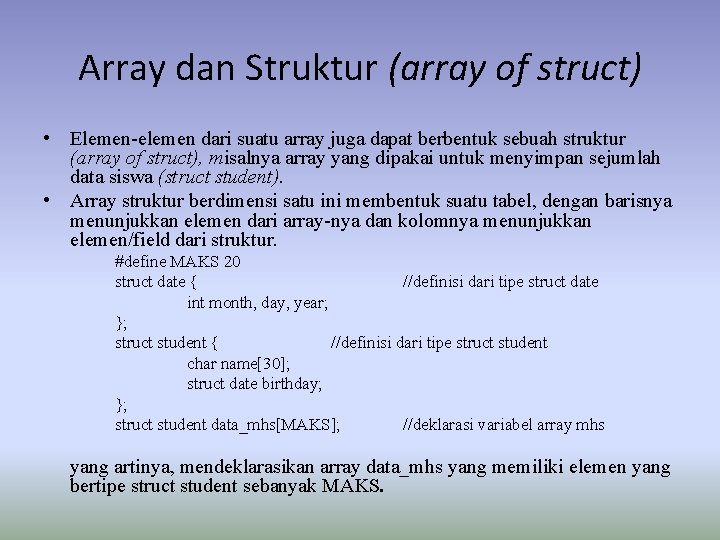 Array dan Struktur (array of struct) • Elemen-elemen dari suatu array juga dapat berbentuk Array dan Struktur (array of struct) • Elemen-elemen dari suatu array juga dapat berbentuk
