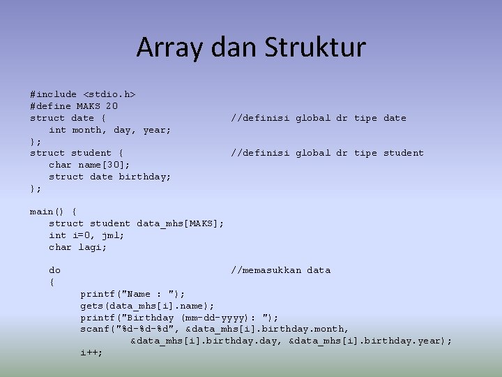 Array dan Struktur #include <stdio. h> #define MAKS 20 struct date { int month, Array dan Struktur #include <stdio. h> #define MAKS 20 struct date { int month,