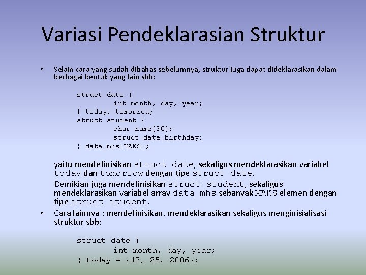 Variasi Pendeklarasian Struktur • Selain cara yang sudah dibahas sebelumnya, struktur juga dapat dideklarasikan Variasi Pendeklarasian Struktur • Selain cara yang sudah dibahas sebelumnya, struktur juga dapat dideklarasikan