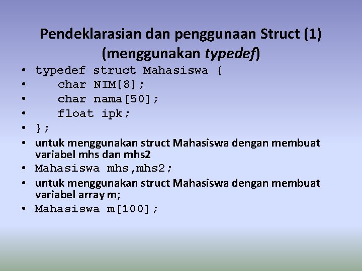 Pendeklarasian dan penggunaan Struct (1) (menggunakan typedef) • typedef struct Mahasiswa { • char Pendeklarasian dan penggunaan Struct (1) (menggunakan typedef) • typedef struct Mahasiswa { • char
