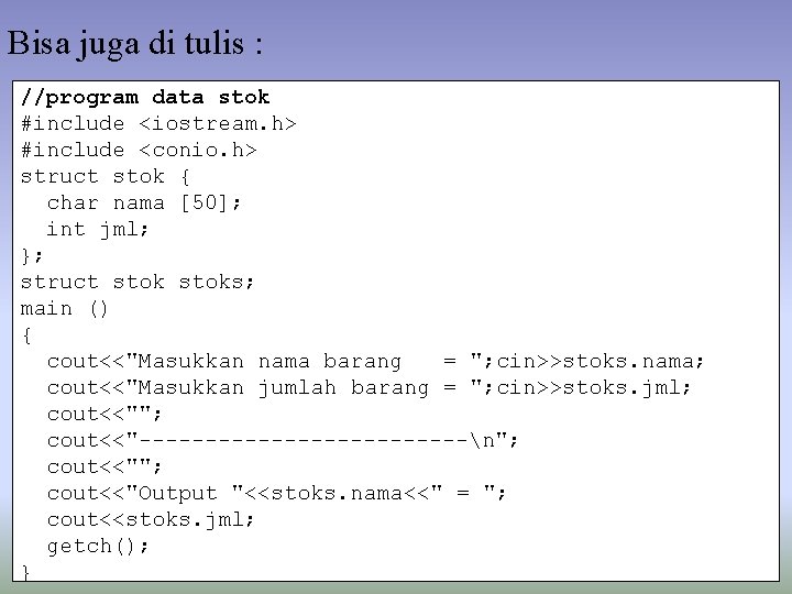 Bisa juga di tulis : //program data stok #include <iostream. h> #include <conio. h> Bisa juga di tulis : //program data stok #include <iostream. h> #include <conio. h>