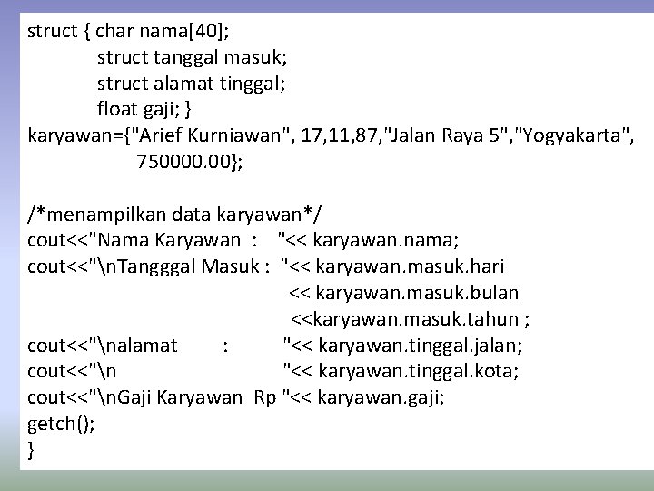 struct { char nama[40]; struct tanggal masuk; struct alamat tinggal; float gaji; } karyawan={"Arief