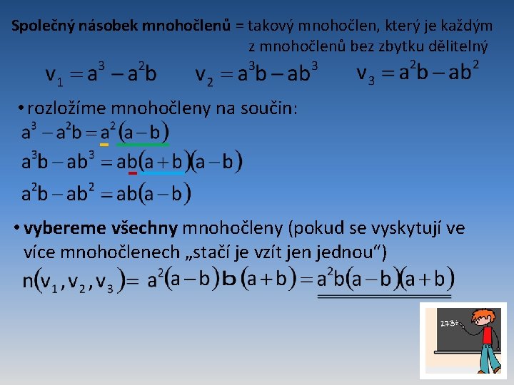 Společný násobek mnohočlenů = takový mnohočlen, který je každým z mnohočlenů bez zbytku dělitelný