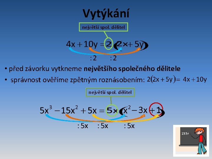 Vytýkání největší spol. dělitel • před závorku vytkneme největšího společného dělitele • správnost ověříme