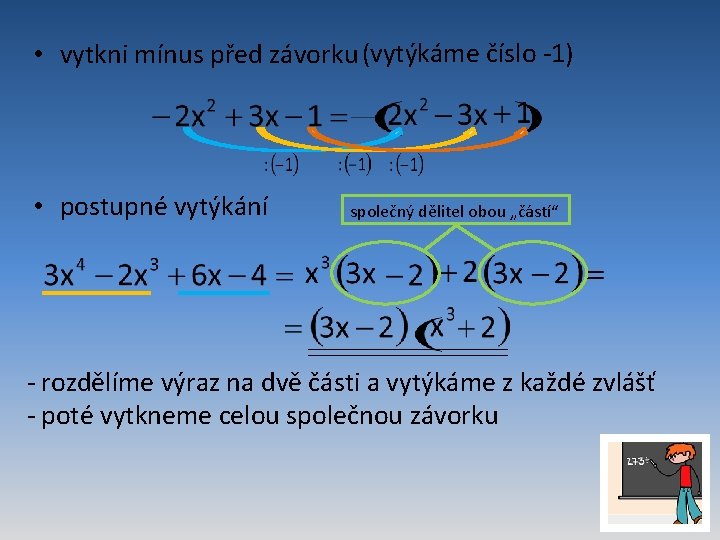  • vytkni mínus před závorku (vytýkáme číslo -1) • postupné vytýkání společný dělitel