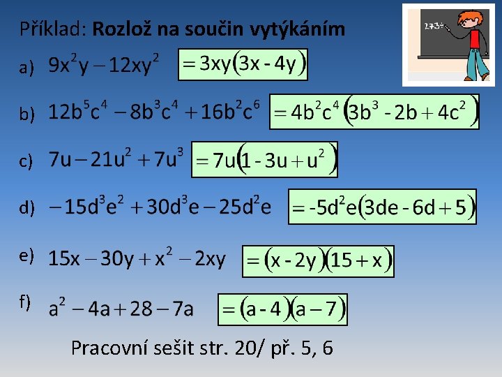 Příklad: Rozlož na součin vytýkáním a) b) c) d) e) f) Pracovní sešit str.