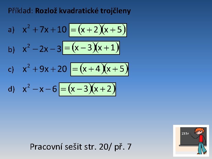 Příklad: Rozlož kvadratické trojčleny a) b) c) d) Pracovní sešit str. 20/ př. 7