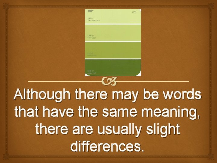  Although there may be words that have the same meaning, there are usually