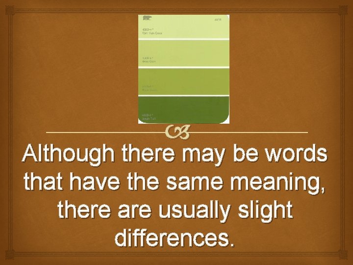  Although there may be words that have the same meaning, there are usually